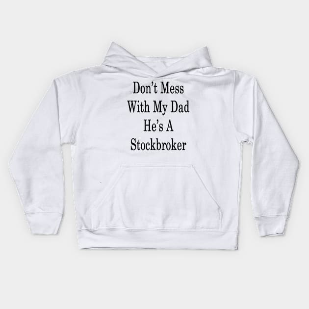 Don't Mess With My Dad He's A Stockbroker Kids Hoodie by supernova23